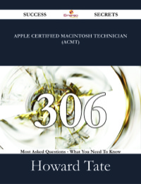 Cover image: Apple Certified Macintosh Technician (ACMT) 306 Success Secrets - 306 Most Asked Questions On Apple Certified Macintosh Technician (ACMT) - What You Need To Know 9781488524462