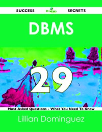 Omslagafbeelding: DBMS 29 Success Secrets - 29 Most Asked Questions On DBMS - What You Need To Know 9781488524486