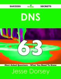 Imagen de portada: DNS 63 Success Secrets - 63 Most Asked Questions On DNS - What You Need To Know 9781488524578