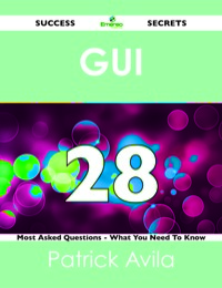 表紙画像: GUI  28 Success Secrets - 28 Most Asked Questions On GUI  - What You Need To Know 9781488524592