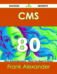 Cover image: CMS 80 Success Secrets - 80 Most Asked Questions On CMS - What You Need To Know 9781488524608