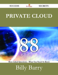 Titelbild: Private Cloud 88 Success Secrets - 88 Most Asked Questions On Private Cloud - What You Need To Know 9781488524639