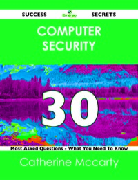 Imagen de portada: computer security 30 Success Secrets - 30 Most Asked Questions On computer security - What You Need To Know 9781488524653