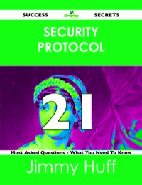 Cover image: security protocol 21 Success Secrets - 21 Most Asked Questions On security protocol - What You Need To Know 9781488524677