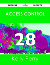 صورة الغلاف: access control 28 Success Secrets - 28 Most Asked Questions On access control - What You Need To Know 9781488524684