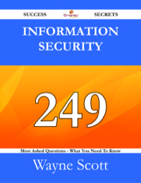صورة الغلاف: Information Security 249 Success Secrets - 249 Most Asked Questions On Information Security - What You Need To Know 9781488524769