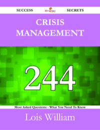表紙画像: Crisis Management 244 Success Secrets - 244 Most Asked Questions On Crisis Management - What You Need To Know 9781488524776