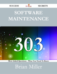 Cover image: Software Maintenance 303 Success Secrets - 303 Most Asked Questions On Software Maintenance - What You Need To Know 9781488524868