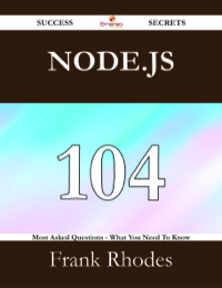 Cover image: Node.js 104 Success Secrets - 104 Most Asked Questions On Node.js - What You Need To Know 9781488524882