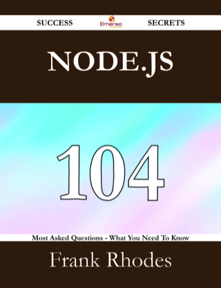 Cover image: Node.js 104 Success Secrets - 104 Most Asked Questions On Node.js - What You Need To Know 9781488524882