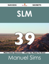 Imagen de portada: SLM  39 Success Secrets - 39 Most Asked Questions On SLM  - What You Need To Know 9781488524967