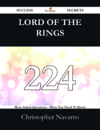 صورة الغلاف: Lord Of The Rings 224 Success Secrets - 224 Most Asked Questions On Lord Of The Rings - What You Need To Know 9781488524981