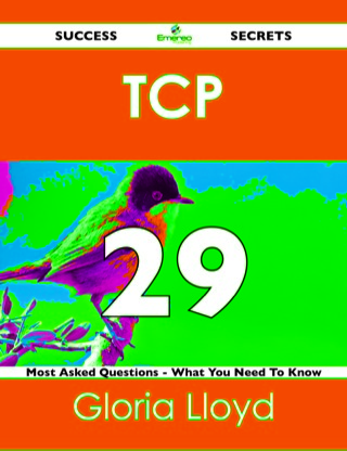Cover image: TCP  29 Success Secrets - 29 Most Asked Questions On TCP  - What You Need To Know 9781488525032