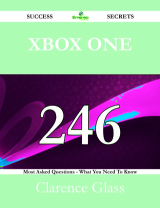 Cover image: Xbox One 246 Success Secrets - 246 Most Asked Questions On Xbox One - What You Need To Know 9781488525049