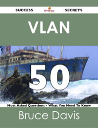 表紙画像: VLAN 50 Success Secrets - 50 Most Asked Questions On VLAN - What You Need To Know 9781488525063
