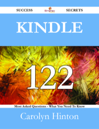 Omslagafbeelding: Kindle 122 Success Secrets - 122 Most Asked Questions On Kindle - What You Need To Know 9781488525131