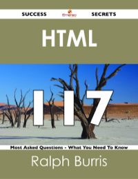 Cover image: HTML  117 Success Secrets - 117 Most Asked Questions On HTML  - What You Need To Know 9781488525148