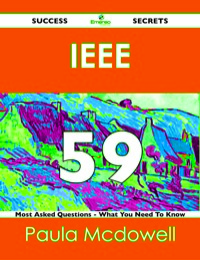 Imagen de portada: IEEE  59 Success Secrets - 59 Most Asked Questions On IEEE  - What You Need To Know 9781488525162