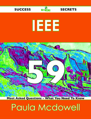 Cover image: IEEE  59 Success Secrets - 59 Most Asked Questions On IEEE  - What You Need To Know 9781488525162