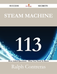表紙画像: Steam Machine 113 Success Secrets - 113 Most Asked Questions On Steam Machine - What You Need To Know 9781488525209