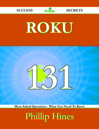 Cover image: Roku 131 Success Secrets - 131 Most Asked Questions On Roku - What You Need To Know 9781488525223