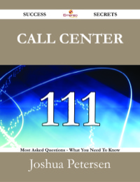 Cover image: Call Center 111 Success Secrets - 111 Most Asked Questions On Call Center - What You Need To Know 9781488525292