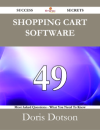 Cover image: Shopping cart software 49 Success Secrets - 49 Most Asked Questions On Shopping cart software - What You Need To Know 9781488525308