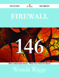 صورة الغلاف: Firewall 146 Success Secrets - 146 Most Asked Questions On Firewall - What You Need To Know 9781488525315