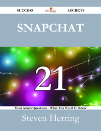 Imagen de portada: Snapchat 21 Success Secrets - 21 Most Asked Questions On Snapchat - What You Need To Know 9781488525346