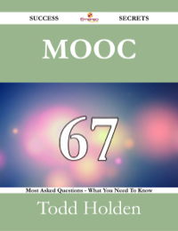 表紙画像: MOOC 67 Success Secrets - 67 Most Asked Questions On MOOC - What You Need To Know 9781488525384
