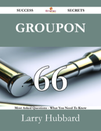 Imagen de portada: Groupon 66 Success Secrets - 66 Most Asked Questions On Groupon - What You Need To Know 9781488525391