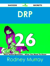表紙画像: DRP 26 Success Secrets - 26 Most Asked Questions On DRP - What You Need To Know 9781488525438