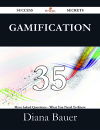 صورة الغلاف: Gamification 35 Success Secrets - 35 Most Asked Questions On Gamification - What You Need To Know 9781488525452