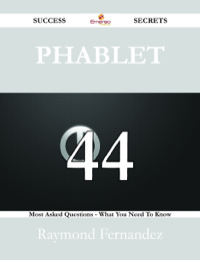 Cover image: Phablet 44 Success Secrets - 44 Most Asked Questions On Phablet - What You Need To Know 9781488525469