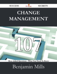 Imagen de portada: Change Management 107 Success Secrets - 107 Most Asked Questions On Change Management - What You Need To Know 9781488525476