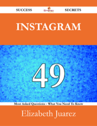 Imagen de portada: Instagram 49 Success Secrets - 49 Most Asked Questions On Instagram - What You Need To Know 9781488525513
