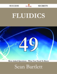 Cover image: Fluidics 49 Success Secrets - 49 Most Asked Questions On Fluidics - What You Need To Know 9781488525520