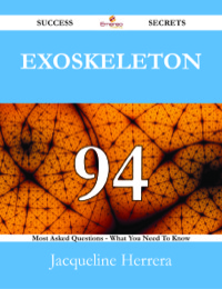 Cover image: Exoskeleton 94 Success Secrets - 94 Most Asked Questions On Exoskeleton - What You Need To Know 9781488525582