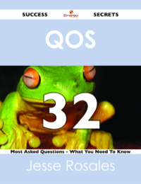 Omslagafbeelding: QoS 32 Success Secrets - 32 Most Asked Questions On QoS - What You Need To Know 9781488525636