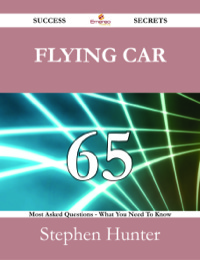 Cover image: Flying car 65 Success Secrets - 65 Most Asked Questions On Flying car - What You Need To Know 9781488525681