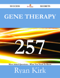 Imagen de portada: Gene Therapy 257 Success Secrets - 257 Most Asked Questions On Gene Therapy - What You Need To Know 9781488525698