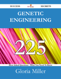 صورة الغلاف: Genetic engineering 225 Success Secrets - 225 Most Asked Questions On Genetic engineering - What You Need To Know 9781488525704