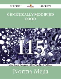 صورة الغلاف: Genetically modified food 115 Success Secrets - 115 Most Asked Questions On Genetically modified food - What You Need To Know 9781488525711