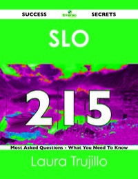 Cover image: SLO 215 Success Secrets - 215 Most Asked Questions On SLO - What You Need To Know 9781488525742