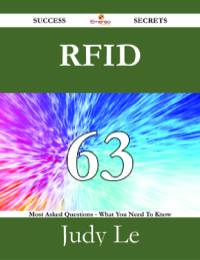 صورة الغلاف: RFID 63 Success Secrets - 63 Most Asked Questions On RFID - What You Need To Know 9781488525834