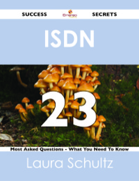 Imagen de portada: ISDN 23 Success Secrets - 23 Most Asked Questions On ISDN - What You Need To Know 9781488525858