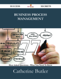 صورة الغلاف: Business Process Management 77 Success Secrets - 77 Most Asked Questions On Business Process Management - What You Need To Know 9781488525872