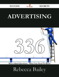 Imagen de portada: Advertising 336 Success Secrets - 336 Most Asked Questions On Advertising - What You Need To Know 9781488525889