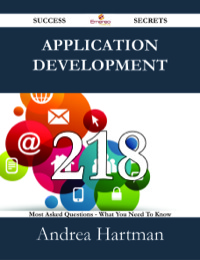 Imagen de portada: Application Development 218 Success Secrets - 218 Most Asked Questions On Application Development - What You Need To Know 9781488525902