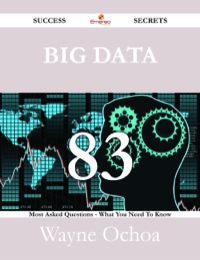 Cover image: Big Data 83 Success Secrets - 83 Most Asked Questions On Big Data - What You Need To Know 9781488525933